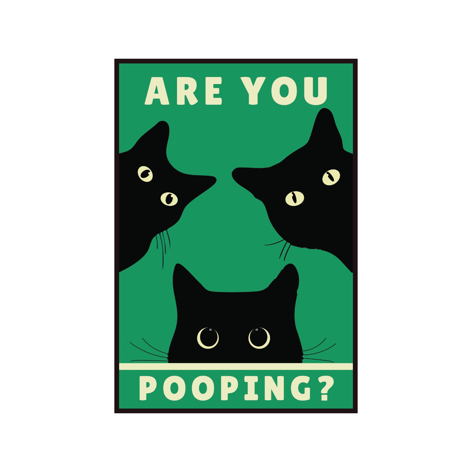 "Are You Pooping?" poster with black cats