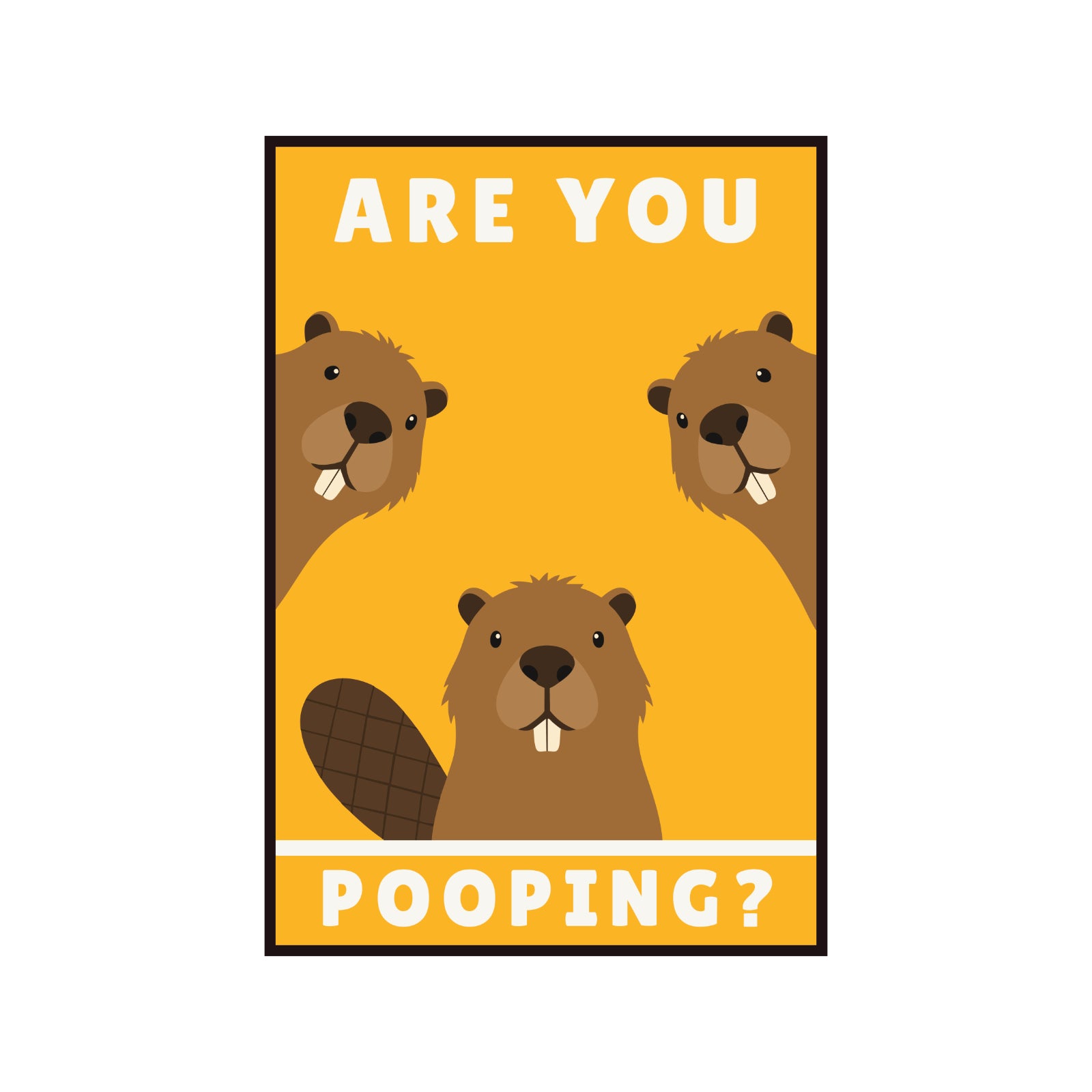 Funny "Are You Pooping?" poster with Beavers